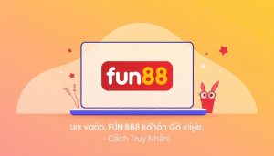 link vào fun88 ko bị chặn